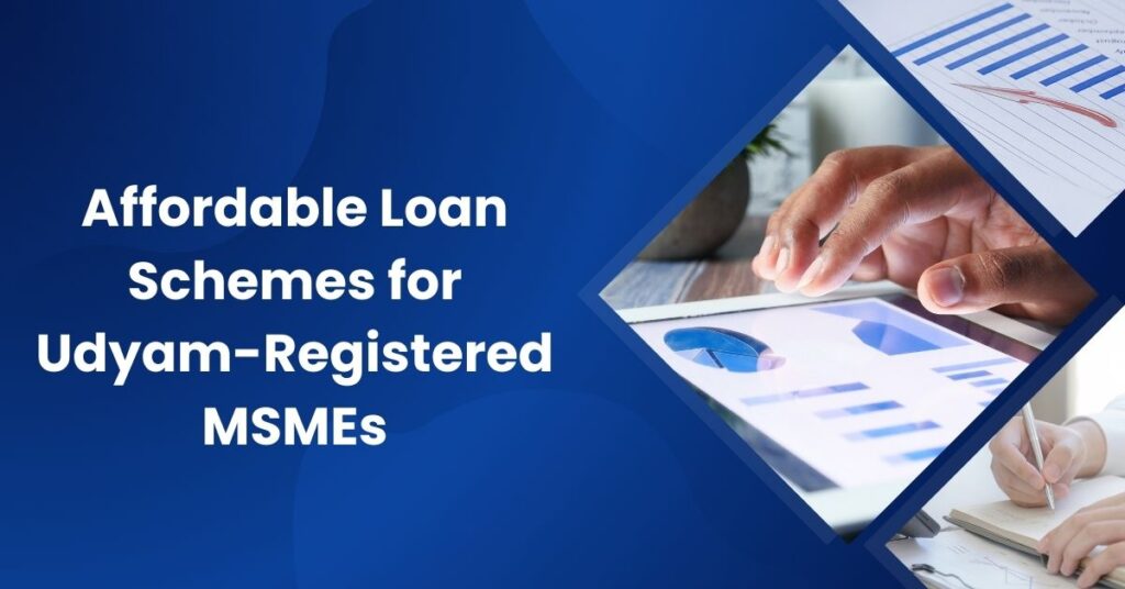 Affordable Loan Schemes for Udyam-Registered MSMEs