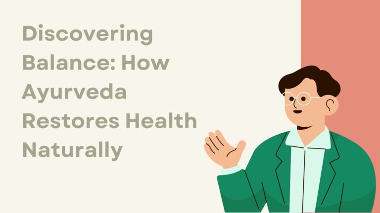 Discovering Balance: How Ayurveda Restores Health Naturally