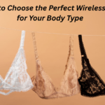 How to Choose the Perfect Wireless Bra for Your Body Type