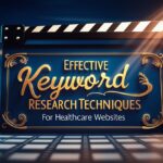 ​Effective Keyword Research Techniques for Healthcare Websites