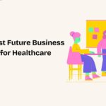 Top 10 Best Future Business Ideas for Healthcare