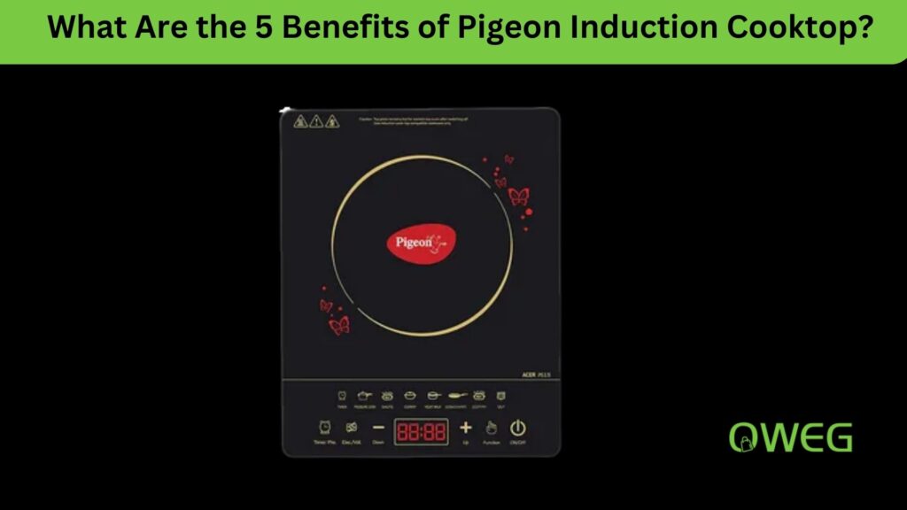 What Are the 5 Benefits of Pigeon Induction Cooktop
