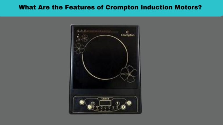 What Are the Features of Crompton Induction Motors