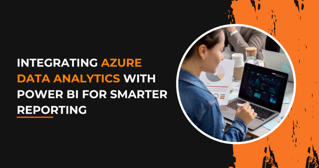 integrating-azure-data-analytics-with-power-BI-for-smarter-reporting
