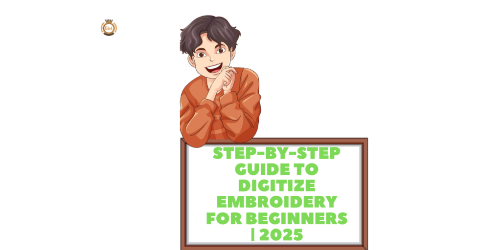 Step-by-Step Guide to Digitize Embroidery for Beginners 2025