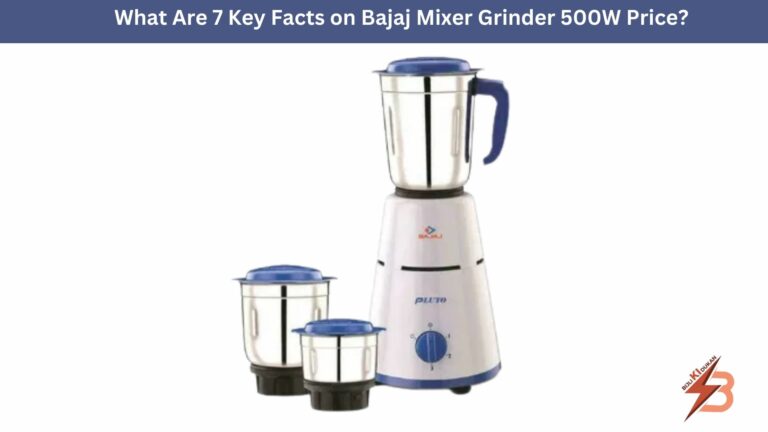What Are 7 Key Facts on Bajaj Mixer Grinder 500W Price