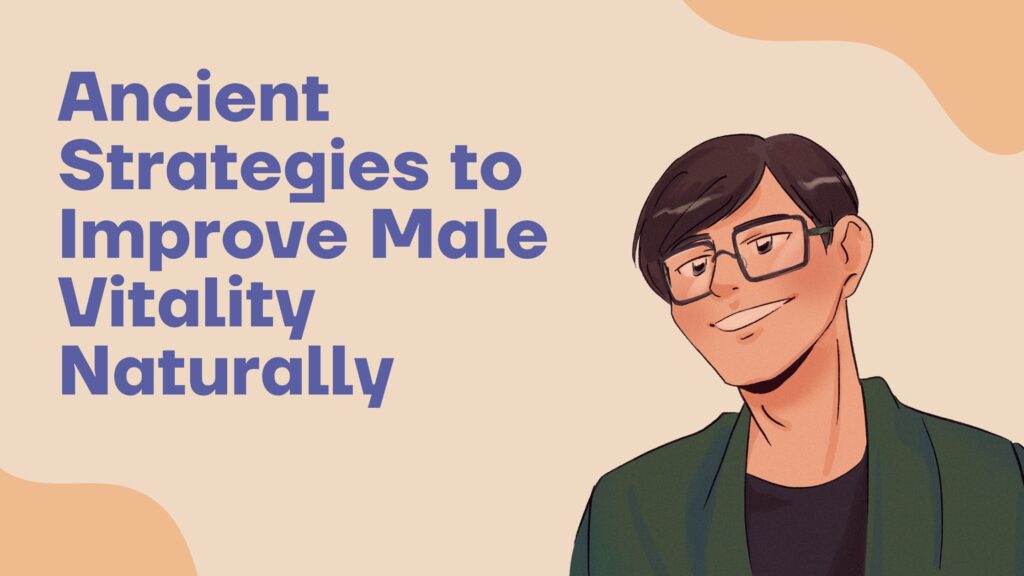Ancient Strategies to Improve Male Vitality Naturally