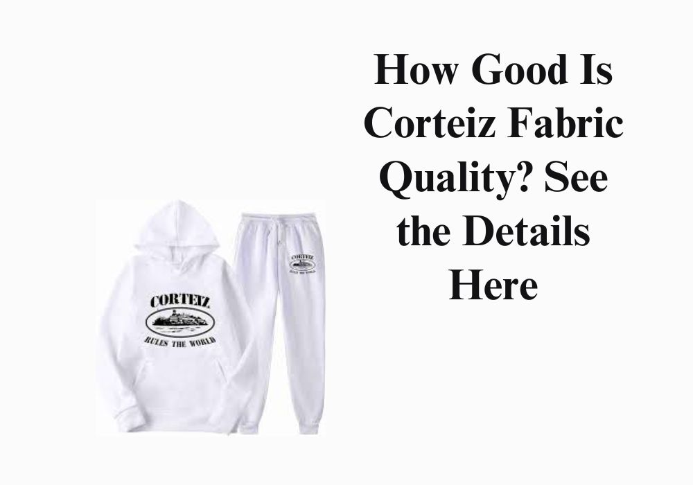 Corteiz fabric quality