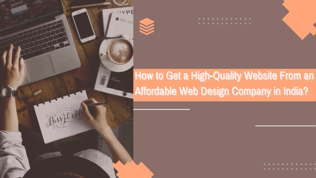 How to Get a High-Quality Website From an Affordable Web Design Company in India