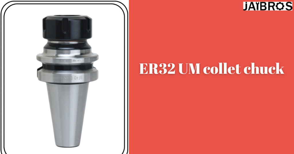 ER32 UM collet chuck