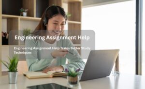 Engineering Assignment Help Trains Better Study Techniques