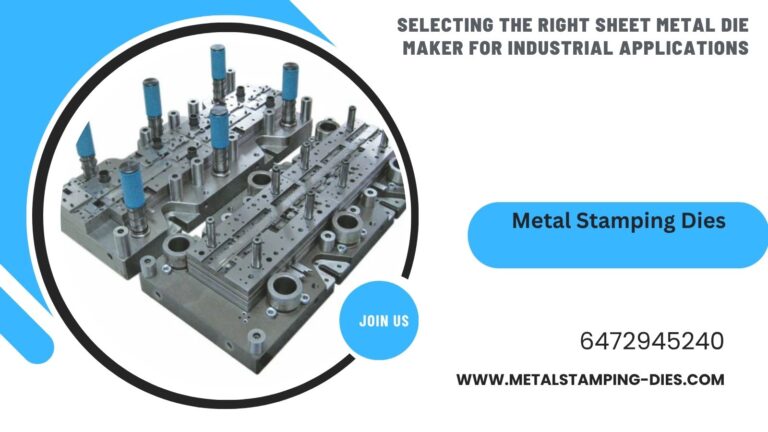 Selecting the Right Sheet Metal Die Maker for Industrial Applications