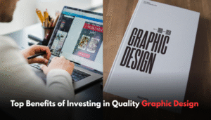 Benefits of investing in quality graphic design for business