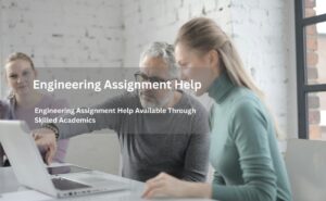 Engineering Assignment Help Available Through Skilled Academics
