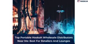 Top Portable Hookah Wholesale Distributors Near Me: Best For Retailers And Lounges