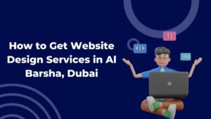 How to Get Website Design Services in Al Barsha, Dubai