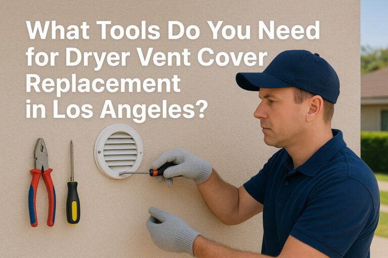 What Tools Do You Need for Dryer Vent Cover Replacement in Los Angeles?