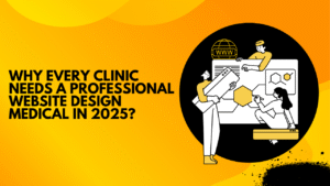 Why Every Clinic Needs a Professional Website Design Medical in 2025