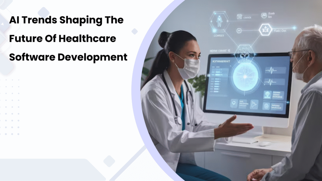 AI Trends Shaping the Future of Healthcare Software Development