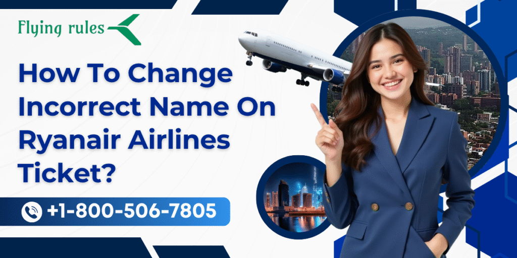 How To Change Incorrect Name On Ryanair Airlines Ticket