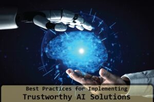 Best Practices for Implementing Trustworthy AI Solutions