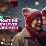 Caregiver Tips: How to Navigate the Holidays with loved ones with Alzheimer’s