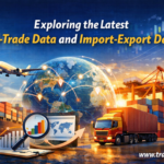 Exploring the Latest Global Trade Data and Import-Export Data
