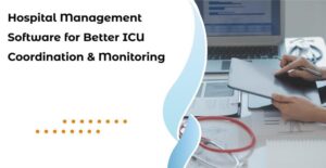 Hospital Management Software for Better ICU Coordination & Monitoring
