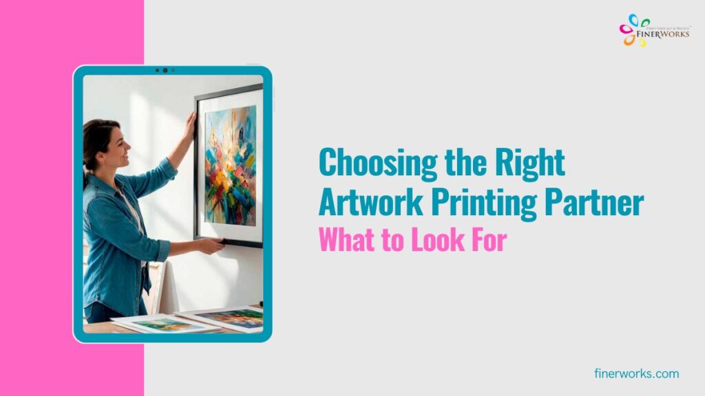 Choosing the Right Artwork Printing Partner What to Look For