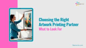 Choosing the Right Artwork Printing Partner What to Look For