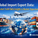 Global Import Export Data Latest Global Trade Data Insights & Market Opportunities