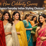 How Celebrity Sarees Influence Everyday Indian Styling Choices