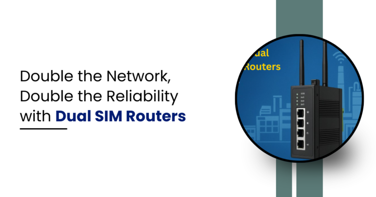 Double the Network, Double the Reliability with Dual SIM Routers