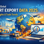 Exploring Global Import Export Data 2025 Major Insights & Trade Trends