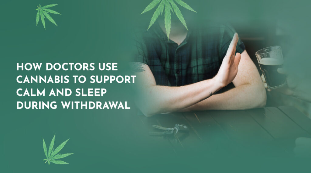 How Doctors Use Cannabis to Support Calm and Sleep During Withdrawal