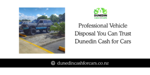 Professional Vehicle Disposal You Can Trust Dunedin Cash for Cars