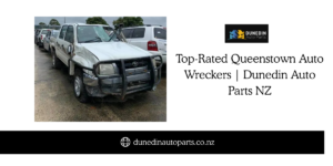 Used Car Wreckers Queenstown for Spare Parts & Recycling Dunedin Auto Parts (1)