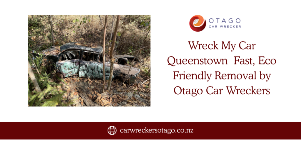 Wreck My Car Queenstown – Fast, Eco-Friendly Removal by Otago Car Wreckers