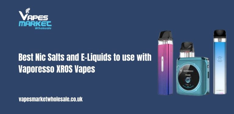 Best Nic salts and e-liquids to use with Vaporesso XROS vapes