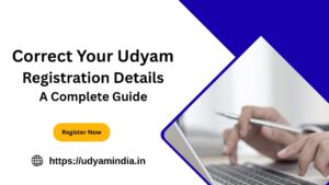 Correct Your Udyam Registration Details - A Complete Guide
