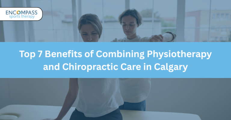 Top 7 Benefits of Combining Physiotherapy and Chiropractic Care in Calgary.