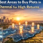 Best Areas to Buy Plots in Chennai for High Returns