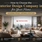 How to Choose the Best Interior Design Company in Delhi for Your Home