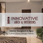 Interior Designers in Agra: Latest Home Design Trends