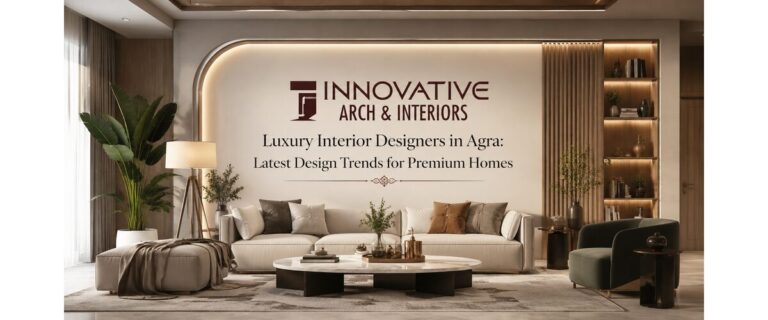Luxury Interior Designers in Agra: Latest Design Trends for Premium Homes