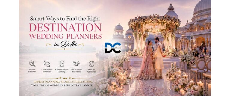 Smart Ways to Find the Right Destination Wedding Planners in Delhi
