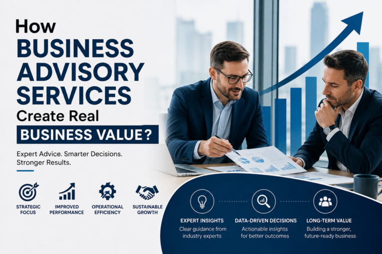 How Business Advisory Services Create Real Business Value?