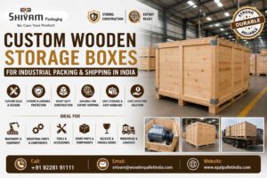 Custom Wooden Storage Boxes for Industrial Packing and Shipping in India – Shivam Packaging