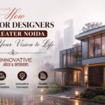 How Interior Designers in Greater Noida Bring Your Vision to Life