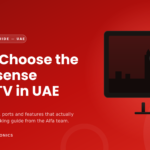 How to Choose the Best Hisense Smart TV in UAE